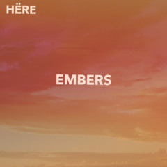 HËRE - Embers
