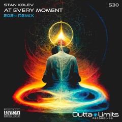 Stan Kolev - At Every Moment (2024 Remix) [Outta Limits]