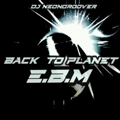 DJ Neongroover - Back To Planet E.B.M