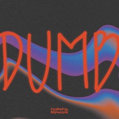 Dumb (Holteh’s rework)