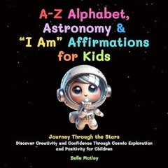 ebook read pdf 💖 A-Z Alphabet, Astronomy & “I Am” Affirmations for Kids: Journey Through the Stars