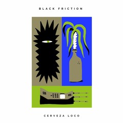 Black Friction - Cerveza Loco