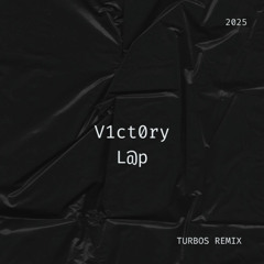 V1ct0ry L@p (Turbos Remix)
