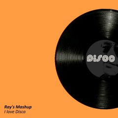 I Love Disco (Ray's Mashup)