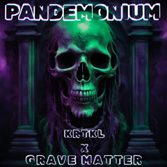 KRTKL X GRAVE MATTER - Pandemonium