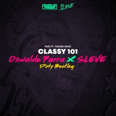 Classy 101 (Oswaldo Parra X SLEVE Dirty Bootleg) FREE DOWNLOAD