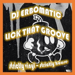 LICK THAT GROOVE (DJ ERBOMATIC STRICTLY VINYL - STRICTLY HOUSE)