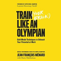 [Read] [EBOOK EPUB KINDLE PDF] Train Your Brain like an Olympian: Gold Medal Techniques to Unleash Y