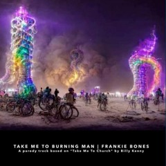 TAKE ME TO BURNING MAN