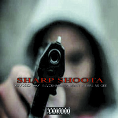 SHARP SHOOTA w/ BLVCKHAMMER BEAST & Earl As Gee (PROD. BLACMOON)
