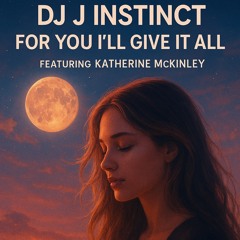 Dj J Instinct - For You I’ll Give It All Feat. Katherine McKinley