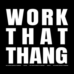 WORK THAT THANG