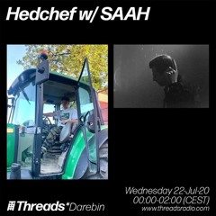 Threads Radio - Hedchef w/ SAAH - 22/7/20