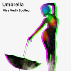 Umbrella - Rihanna (Miss Medik Bootleg) [FREE DOWNLOAD]