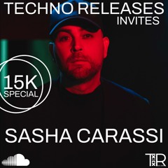 Techno Releases Invites Sasha Carassi - [15K SPECIAL]