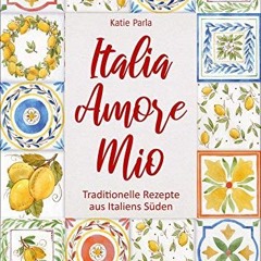 audio Italia – Amore Mio. Traditionelle Rezepte aus Italiens Süden. Ein liebevoll gestaltetes Koch