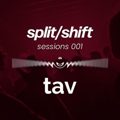 split/shift sessions 001 ft. tav