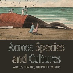 ⚡Audiobook🔥 Across Species and Cultures: Whales, Humans, and Pacific Worlds (Asia Pacific