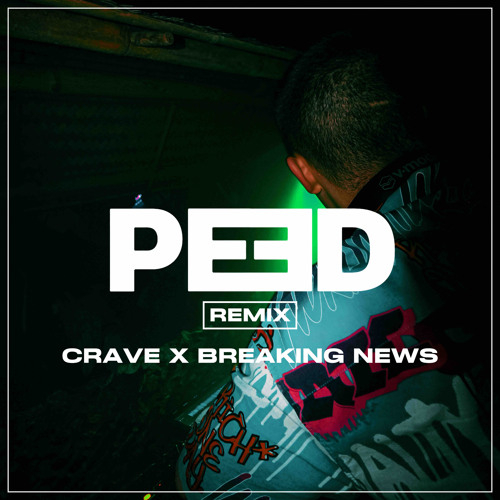 Crave X Breaking News | PEED Remix