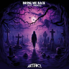 Artifact- Bring Me Back (Feat. Smokey)