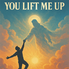 You Lift me Up