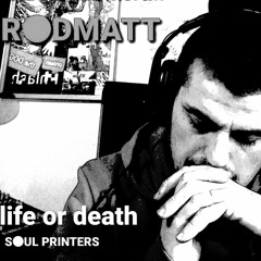Life or death   S●UL PRINTER aka RDMT