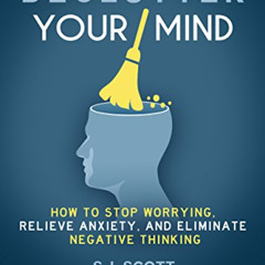 DOWNLOAD KINDLE 📪 Declutter Your Mind: How to Stop Worrying, Relieve Anxiety, and El