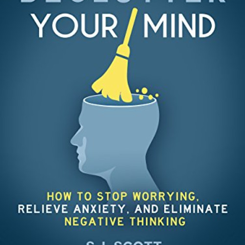 FREE EBOOK 🧡 Declutter Your Mind: How to Stop Worrying, Relieve Anxiety, and Elimina