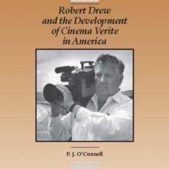 [View] EPUB 📪 Robert Drew and the Development Cinema Verite in America by  P.J. O'Co
