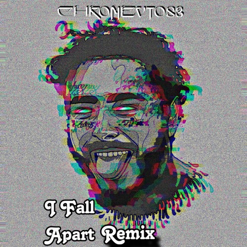 I Fall Apart (CHROMEVTOSE Remix)