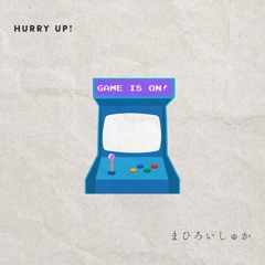 hurry up!