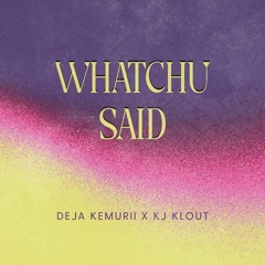Whatchu Said (feat. KJ KlouT)