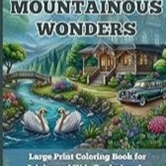 Get FREE B.o.o.k Mountainous Wonders: Large Print Coloring Book for Adults and Kids Exploring the