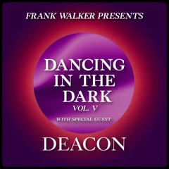 Frank Walker Presents DEACON - DANCING IN THE DARK Vol. 6