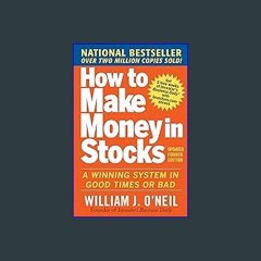 Read$$ 📚 How to Make Money in Stocks: A Winning System in Good Times and Bad, Fourth Edition {read