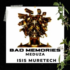 Bad Memories - Meduza - a. oliver (Isis Muretech msh) FREE DOWNLOAD