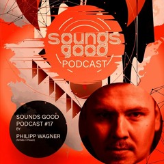 SOUNDSGOOD PODCAST #17 by Phillip Wagner
