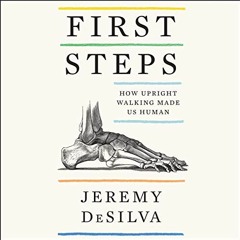 Read [KINDLE PDF EBOOK EPUB] First Steps: How Upright Walking Made Us Human by  Jerem