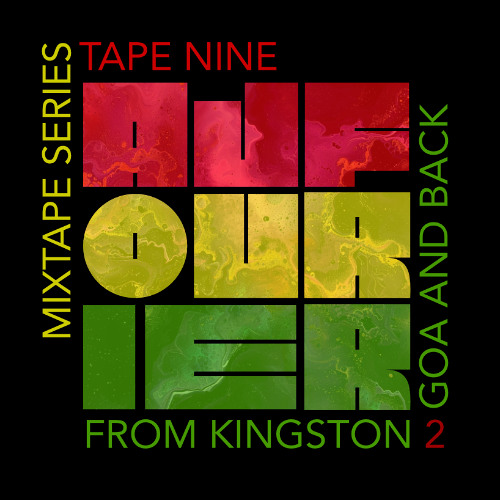 AJ Fourier Mixtape sessions Tape 9 From Kingston town to Goa and Back