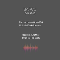 #013 : Bodrum Another Brick In The Wall (Barco Edit) [FREE DOWNLOAD]