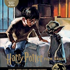 View KINDLE PDF EBOOK EPUB Harry Potter: Film Vault: Volume 9: Goblins, House-Elves, and Dark Creatu