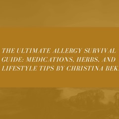 The Ultimate Allergy Survival Guide Medications, Herbs, And Lifestyle Tips By Christina Bekhit