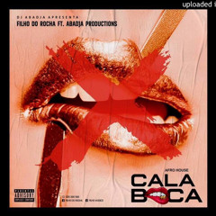 Filho Do Rocha Ft Dj Abadja - Cala Boca (Afro House) [www.ditoxproducoes.com]