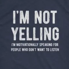 I’m not yelling