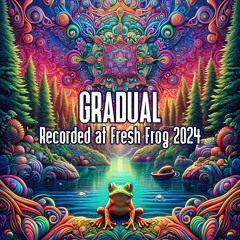 Gradual - Recorded at TRiBE of FRoG Fresh Frog - February 2024