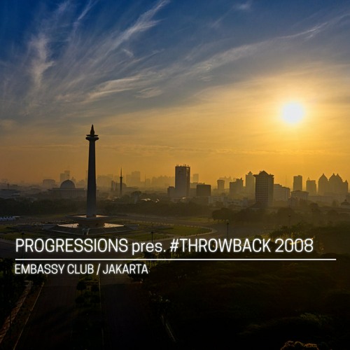 20. Progressions pres. #Throwback 2008 - Embassy Club (Jakarta)