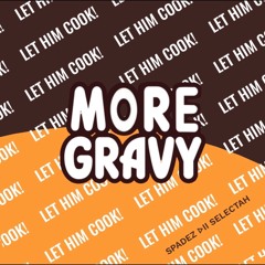 LET HIM COOK MORE GRAVY