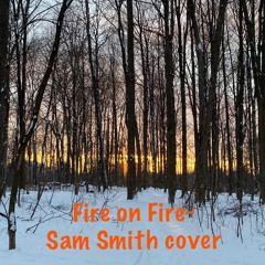Fire On Fire- Sam Smith cover