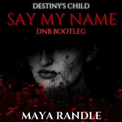 Say My Name - Destiny's Child (Maya Randle Bootleg)