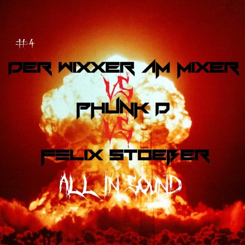 #4. DER WIXXER AM MIXER vs PHUNK D vs FELIX STÖßER -  ALL IN SOUND  [#145-150 BPM]